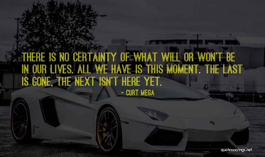 No Certainty Quotes By Curt Mega No Certainty Quotes By Curt Mega