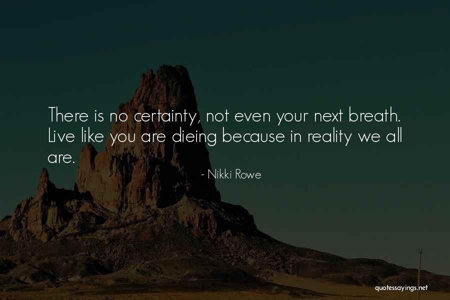 No Certainty Quotes By Nikki Rowe No Certainty Quotes By Nikki Rowe