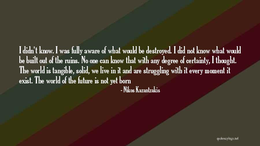 No Certainty Quotes By Nikos Kazantzakis No Certainty Quotes By Nikos Kazantzakis