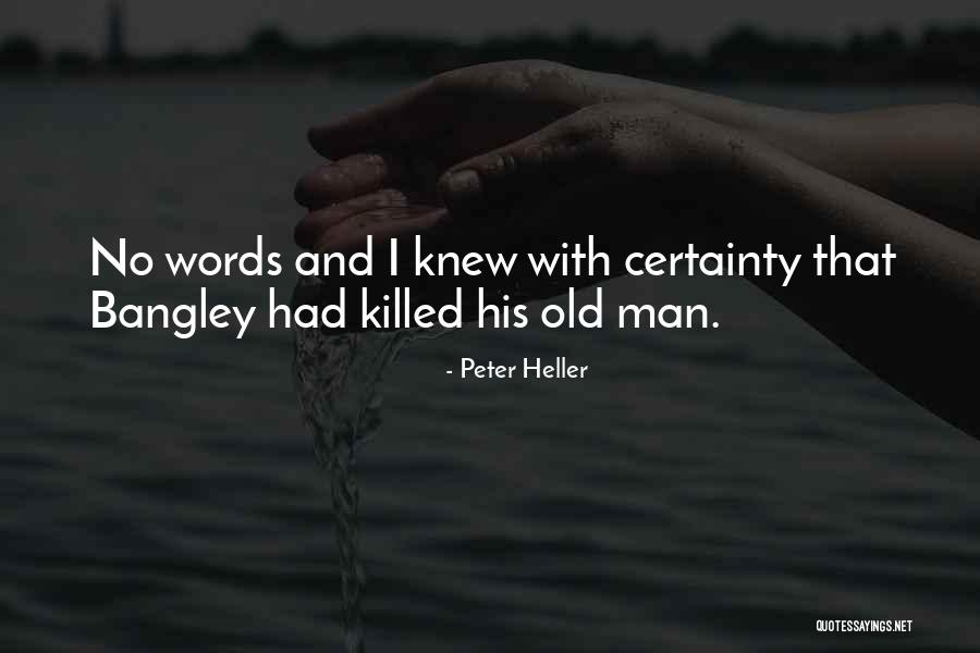 No Certainty Quotes By Peter Heller No Certainty Quotes By Peter Heller