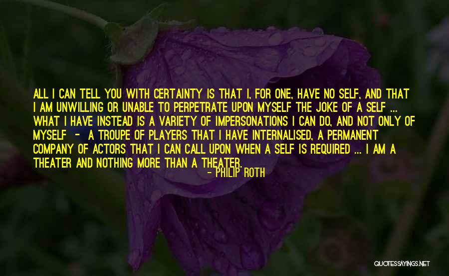 No Certainty Quotes By Philip Roth No Certainty Quotes By Philip Roth
