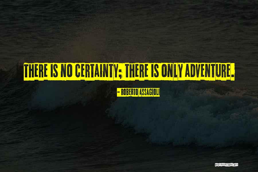 No Certainty Quotes By Roberto Assagioli No Certainty Quotes By Roberto Assagioli