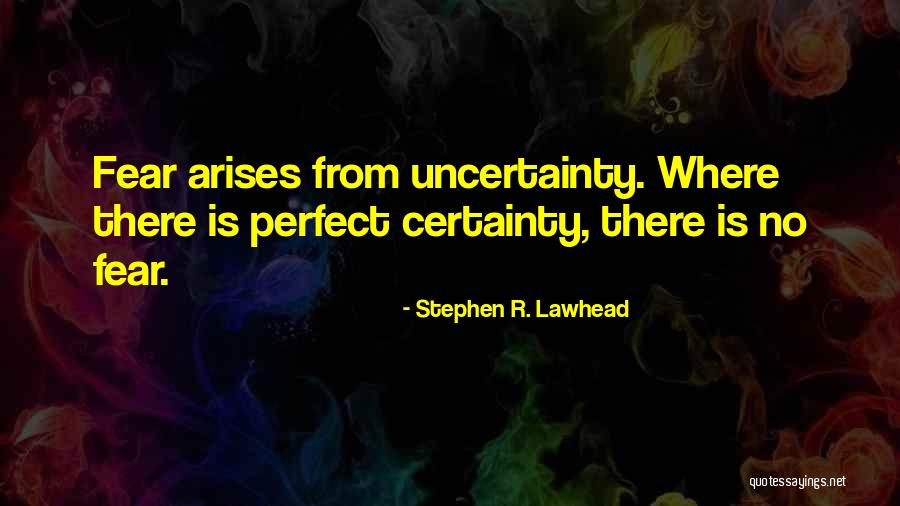 No Certainty Quotes By Stephen R. Lawhead No Certainty Quotes By Stephen R. Lawhead