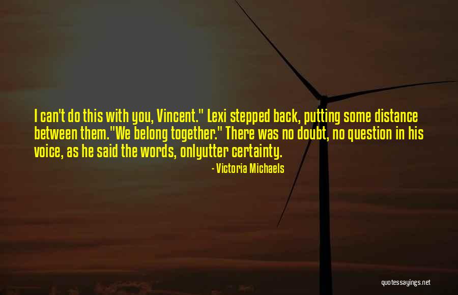 No Certainty Quotes By Victoria Michaels No Certainty Quotes By Victoria Michaels