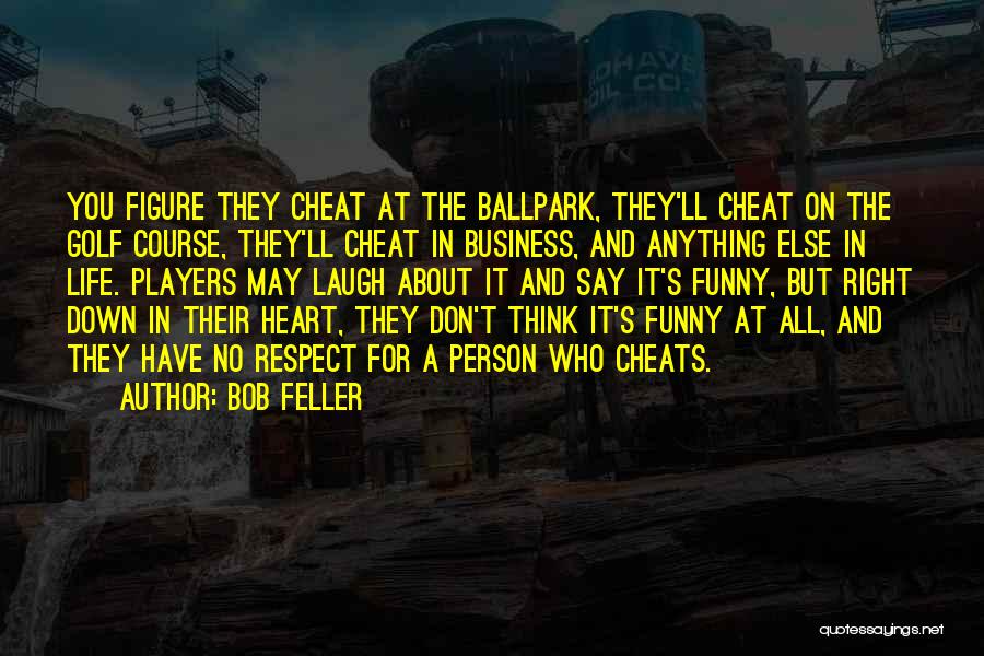 No Cheat Quotes By Bob Feller
