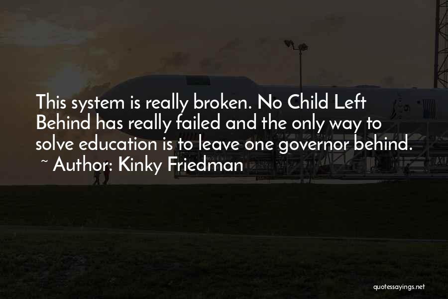 No Child Left Behind Quotes By Kinky Friedman