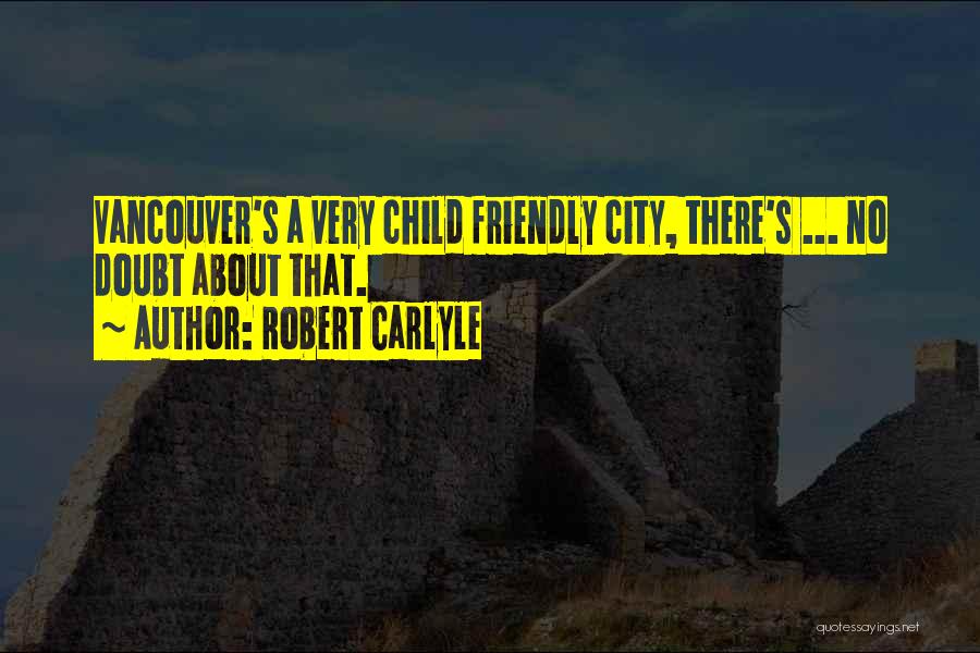 No Child Quotes By Robert Carlyle