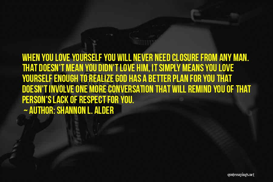 No Closure Love Quotes By Shannon L. Alder