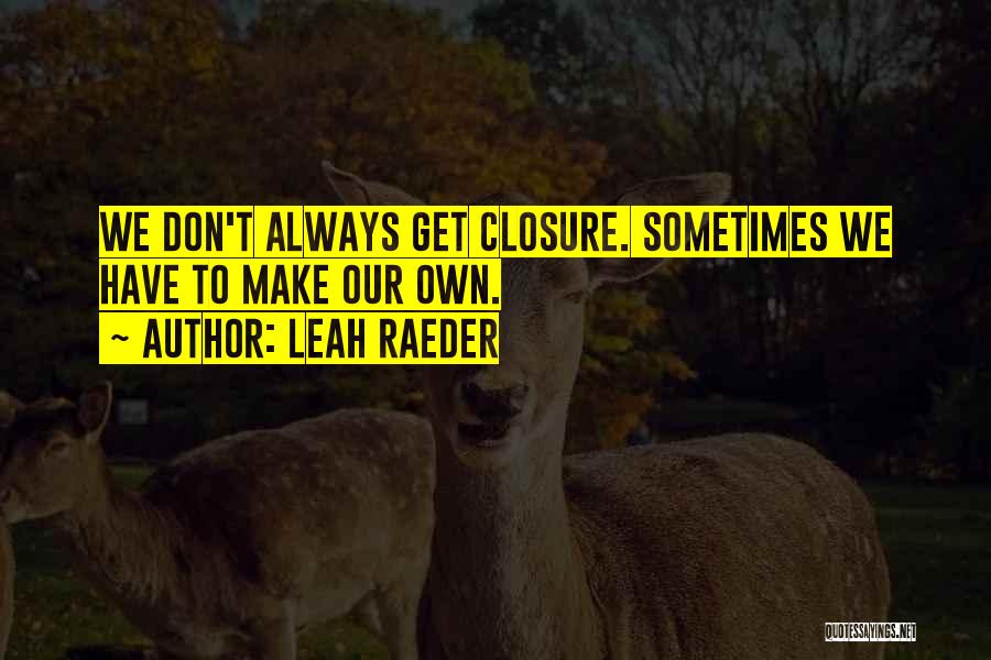 No Closure With Ex Quotes By Leah Raeder