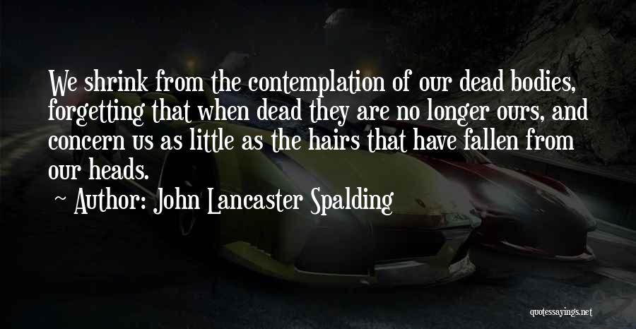 No Concern Quotes By John Lancaster Spalding