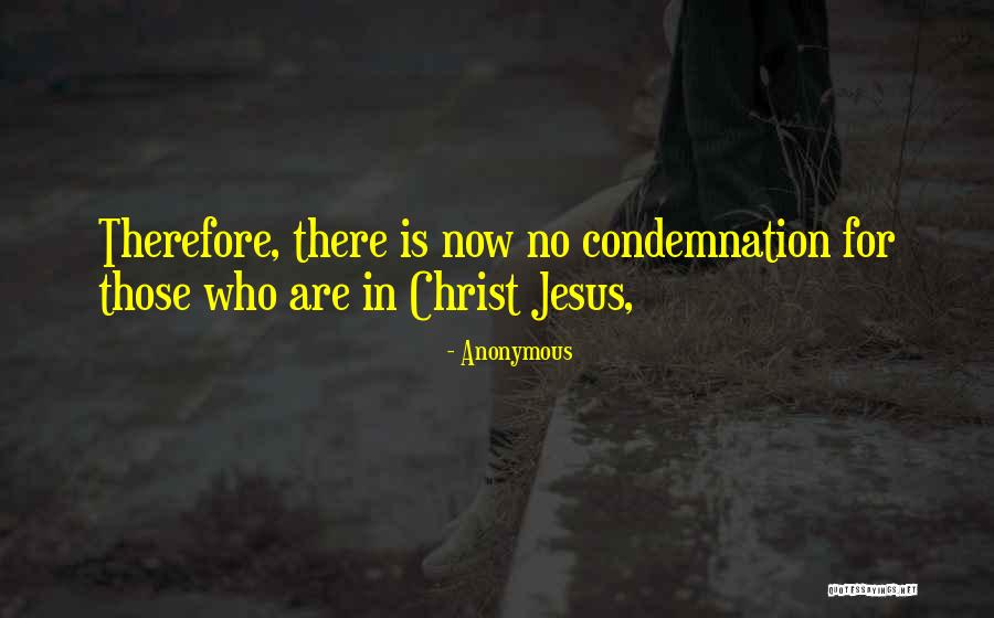 No Condemnation Quotes By Anonymous No Condemnation Quotes By Anonymous