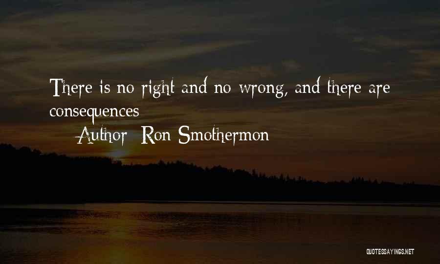 No Consequence Quotes By Ron Smothermon