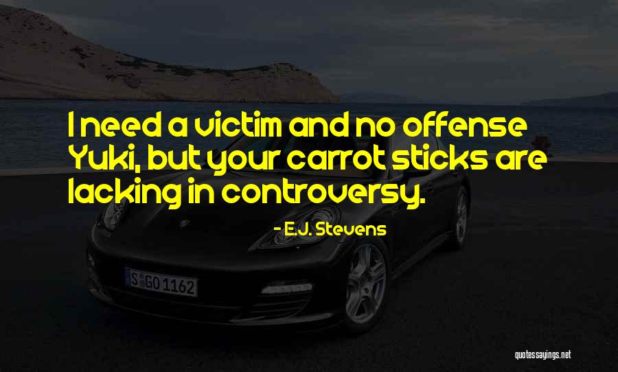 No Controversy Quotes By E.J. Stevens No Controversy Quotes By E.J. Stevens