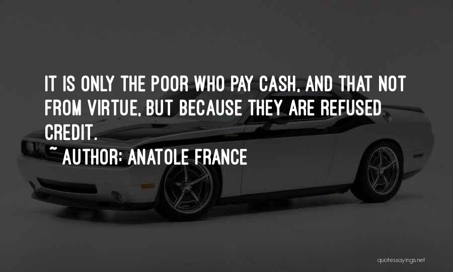 No Credit Only Cash Quotes By Anatole France