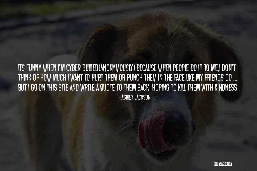 No Cyber Bullying Quotes By Ashley Jackson No Cyber Bullying Quotes By Ashley Jackson