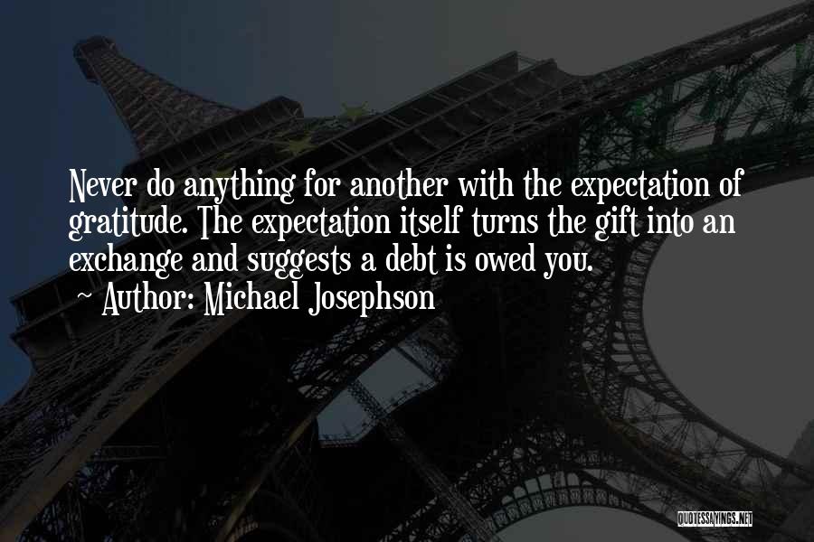 No Debt Of Gratitude Quotes By Michael Josephson