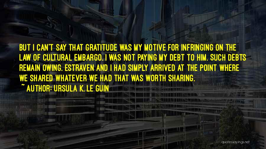 No Debt Of Gratitude Quotes By Ursula K. Le Guin