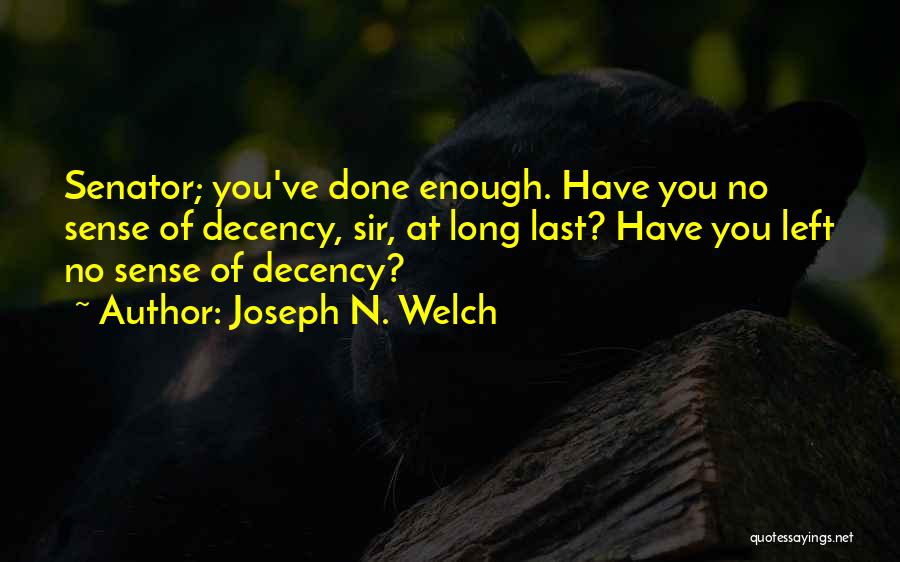 No Decency Quotes By Joseph N. Welch