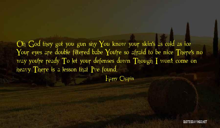 No Defenses Quotes By Harry Chapin No Defenses Quotes By Harry Chapin