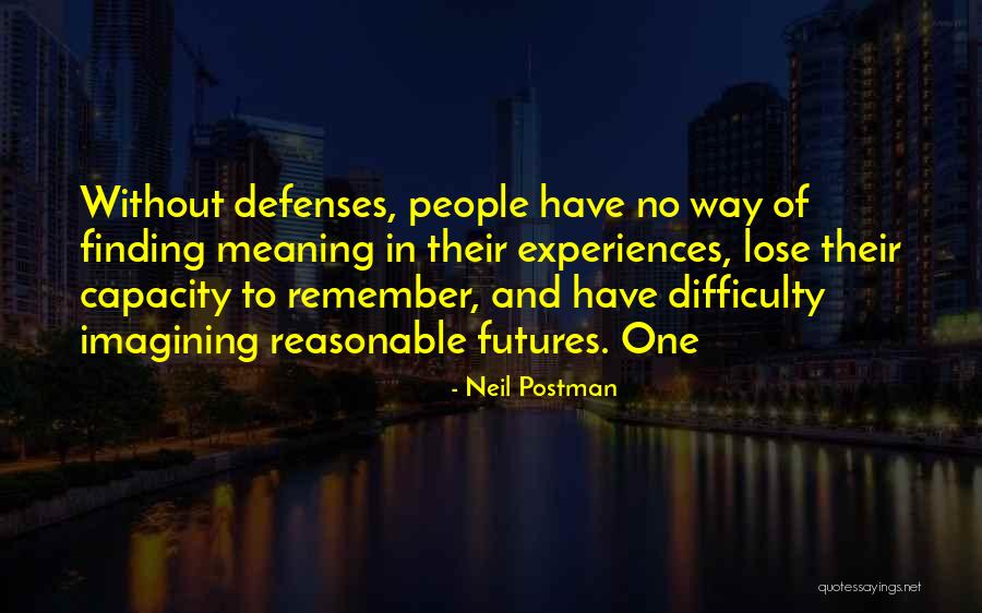 No Defenses Quotes By Neil Postman No Defenses Quotes By Neil Postman