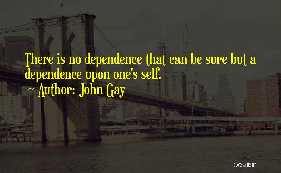 No Dependence Quotes By John Gay