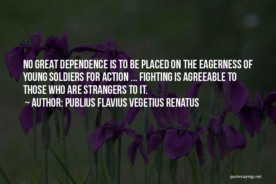 No Dependence Quotes By Publius Flavius Vegetius Renatus