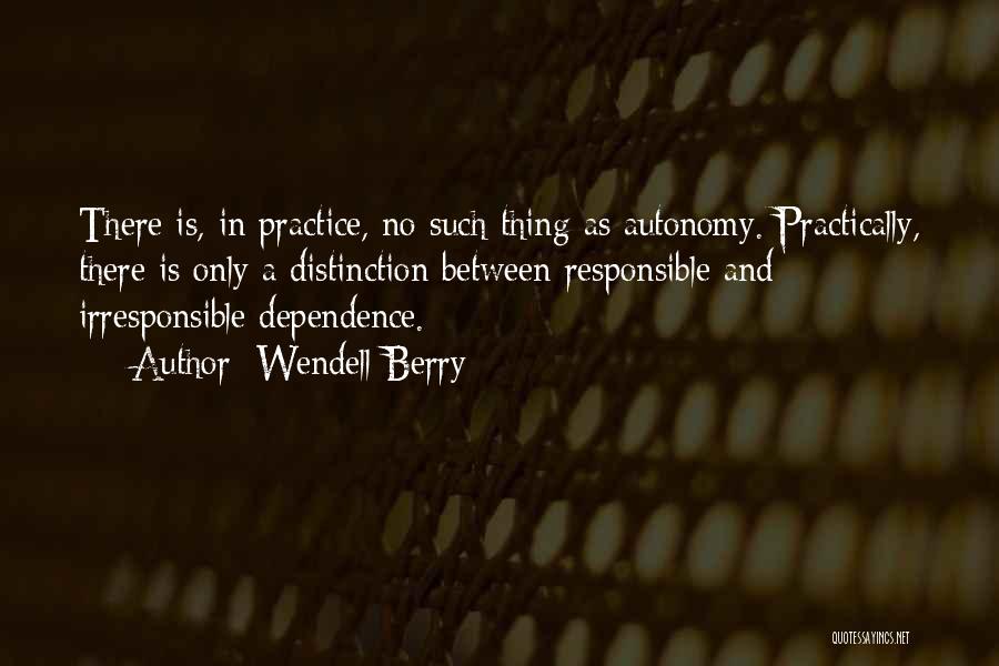 No Dependence Quotes By Wendell Berry