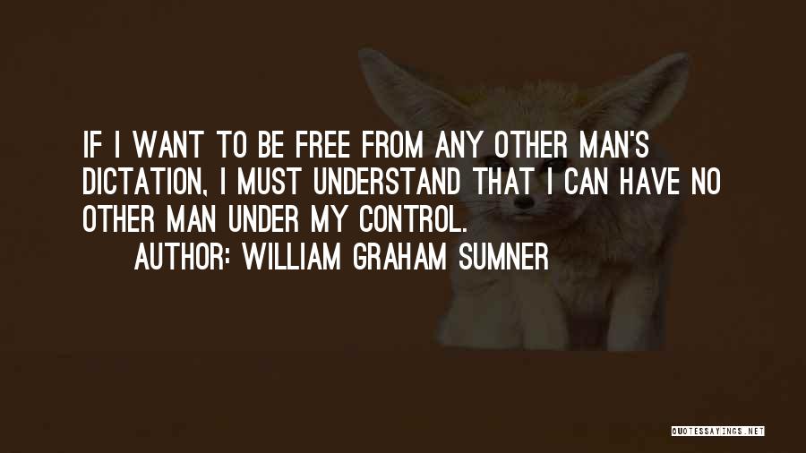 No Dictation Quotes By William Graham Sumner