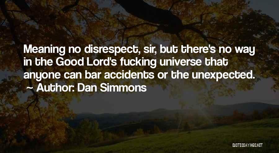 No Disrespect Quotes By Dan Simmons