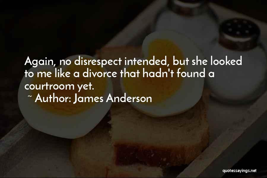 No Disrespect Quotes By James Anderson