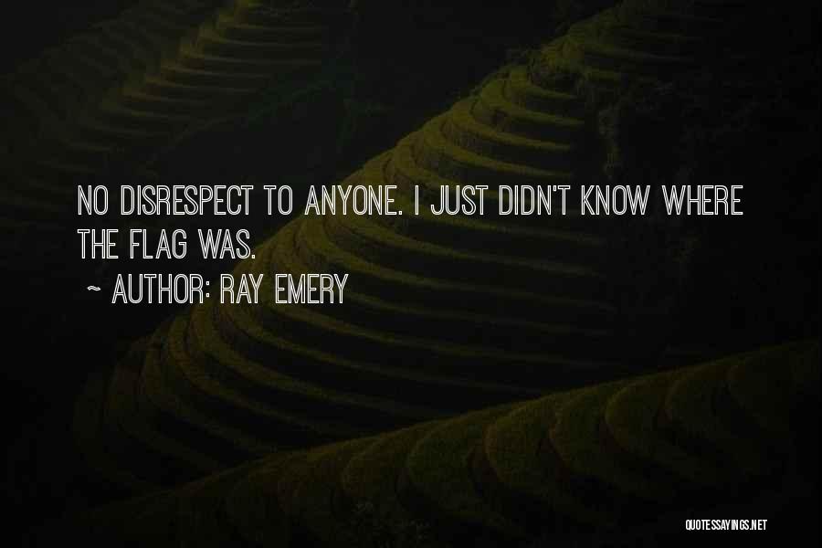 No Disrespect Quotes By Ray Emery