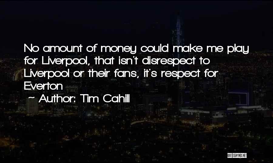 No Disrespect Quotes By Tim Cahill