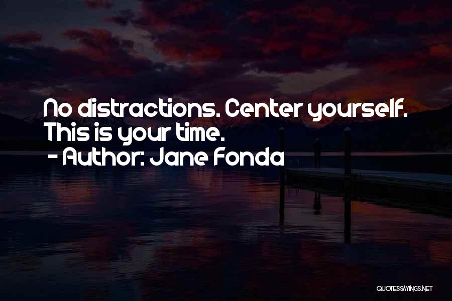 No Distraction Quotes By Jane Fonda