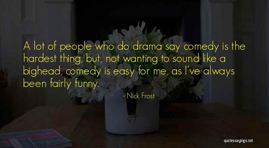 No Drama Funny Quotes By Nick Frost No Drama Funny Quotes By Nick Frost