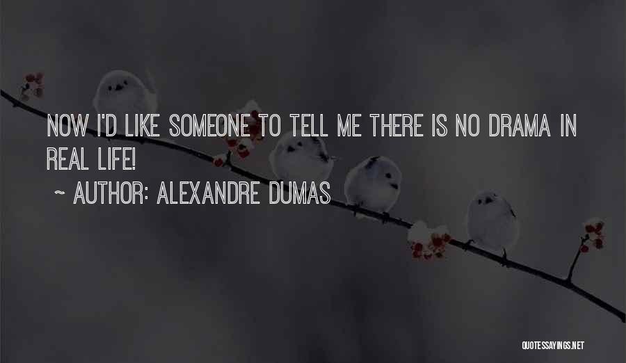 No Drama In Life Quotes By Alexandre Dumas