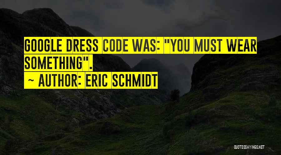 No Dress Code Quotes By Eric Schmidt