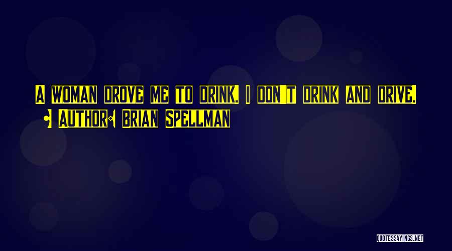 No Drinking And Driving Quotes By Brian Spellman