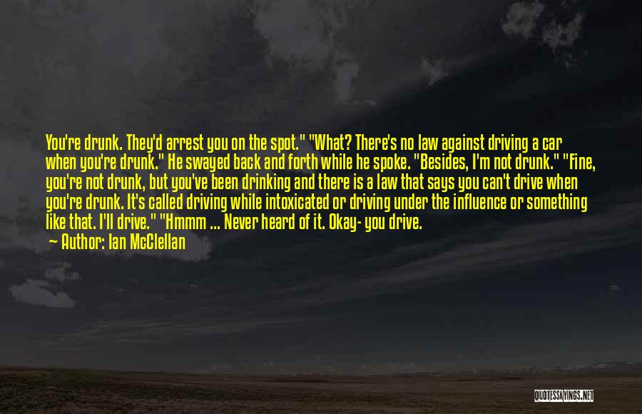No Drinking And Driving Quotes By Ian McClellan