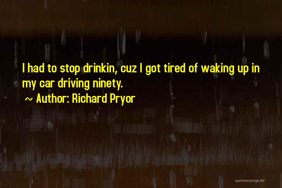 No Drinking And Driving Quotes By Richard Pryor