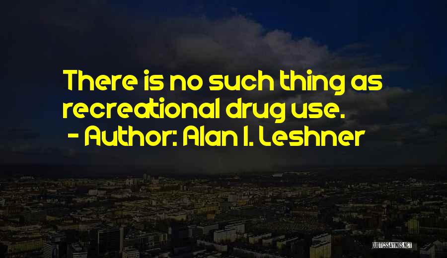 No Drug Quotes By Alan I. Leshner