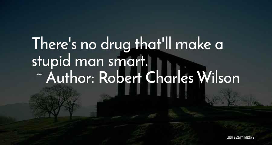 No Drug Quotes By Robert Charles Wilson