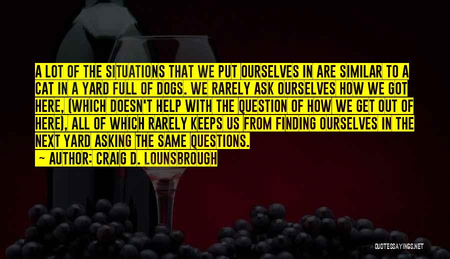 No Dumb Questions Quotes By Craig D. Lounsbrough