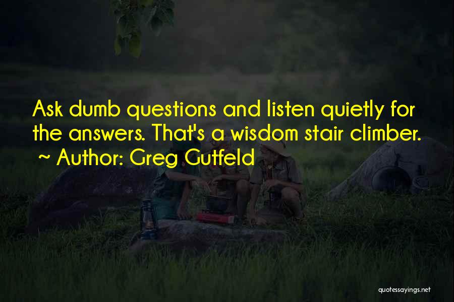 No Dumb Questions Quotes By Greg Gutfeld