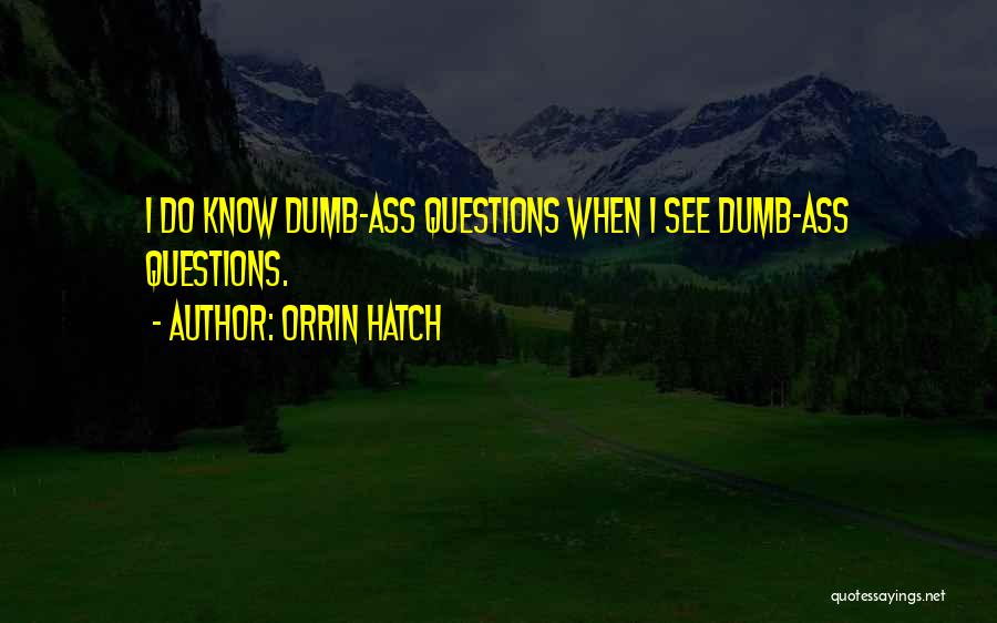 No Dumb Questions Quotes By Orrin Hatch