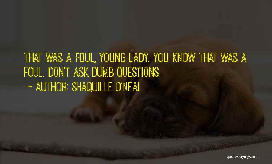 No Dumb Questions Quotes By Shaquille O'Neal