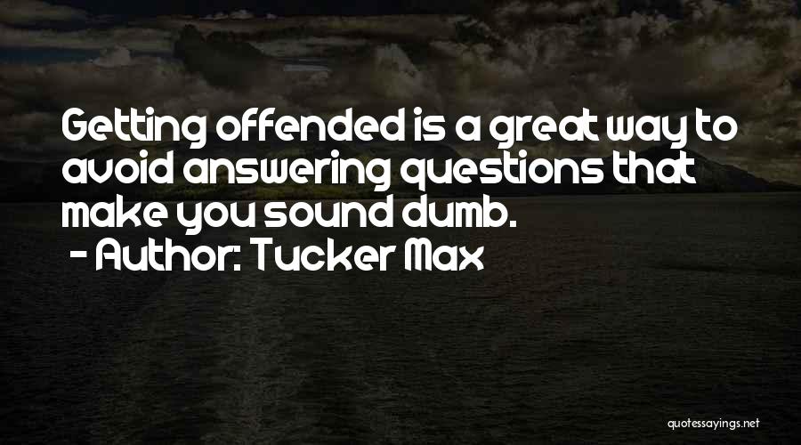 No Dumb Questions Quotes By Tucker Max