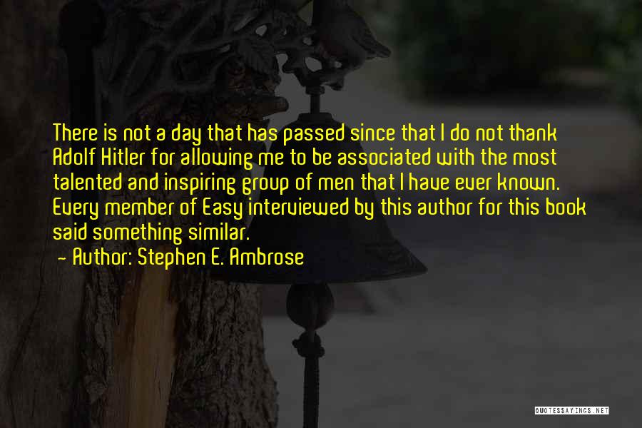 No Easy Day Book Quotes By Stephen E. Ambrose