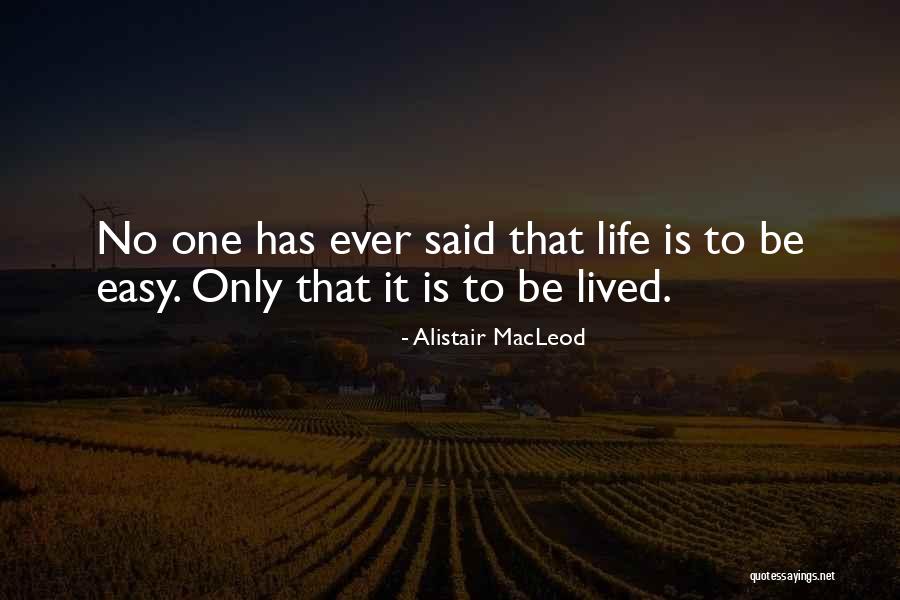 No Easy Life Quotes By Alistair MacLeod No Easy Life Quotes By Alistair MacLeod