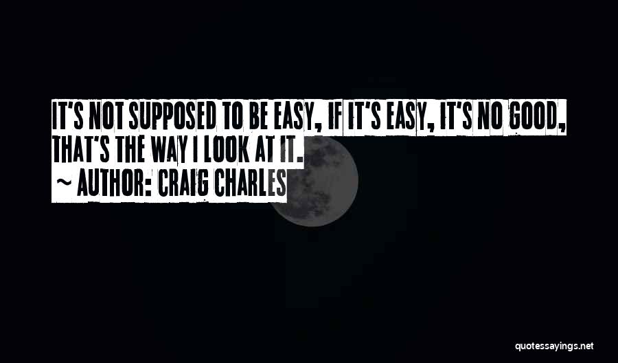 No Easy Way Quotes By Craig Charles