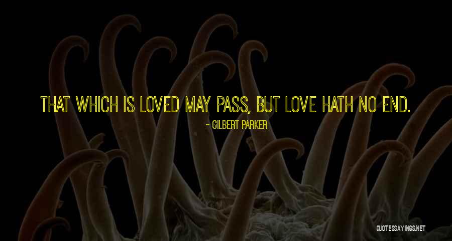 No End Love Quotes By Gilbert Parker No End Love Quotes By Gilbert Parker